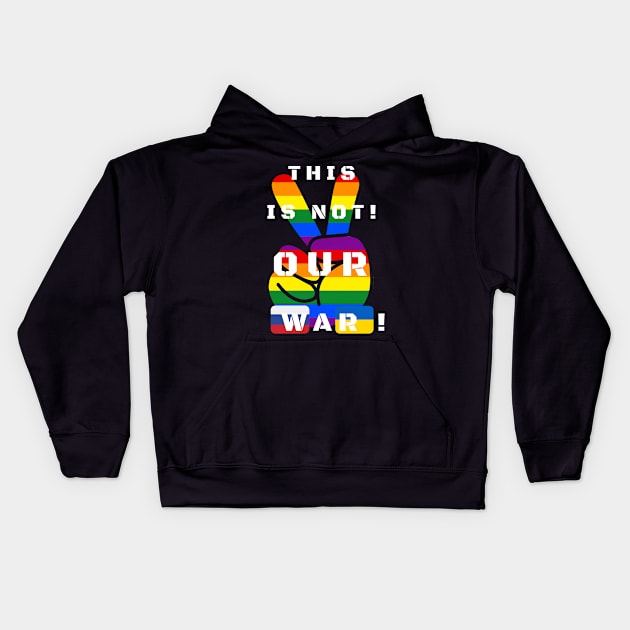 This is not our war! LGBTQ. Kids Hoodie by MartaBudzenPL